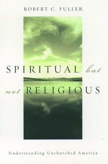 Robert C. Fuller, C. Fuller, Robert, Robert C Fuller - Spiritual, but not Religious, Inbunden