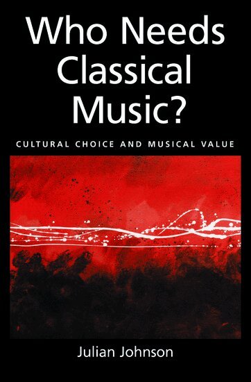 Julian Johnson - Who Needs Classical Music?, Inbunden
