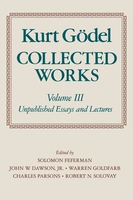Kurt Gödel, S. Feferman, John W. Dawson, Jr., Warren Goldfarb, Charles Parsons, R. Solovay - Kurt Gödel: Collected Works: Volume III, Häftad