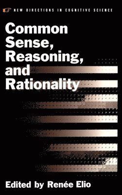Renee Elio, University of Alberta.) Elio, Renee (Professor of Computing Science, Professor of Computing Science, Renee Elio, Ren E. Elio - Common Sense, Reasoning, and Rationality, Inbunden