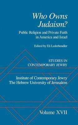 Studies in Contemporary Jewry: Volume XVII: Who owns Judaism? Public Religion and Private Faith in America and Israel 1