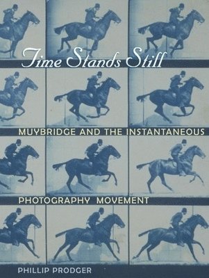 Phillip Prodger - Time Stands Still: Muybridge and the Instantaneous Photography Movement, Häftad