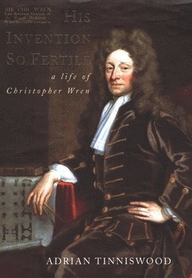 Adrian Tinniswood - His Invention So Fertile: A Life of Christopher Wren, Inbunden