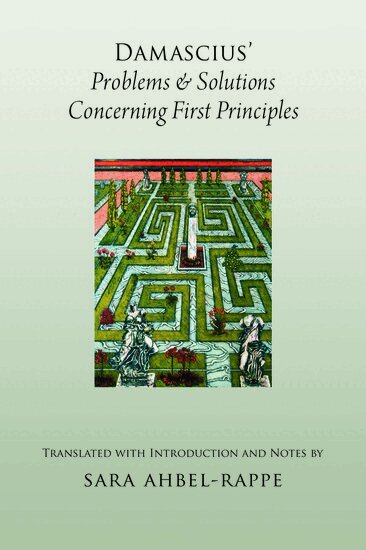 Sara Ahbel-Rappe - Damascius' Problems and Solutions Regarding First Principles, Inbunden