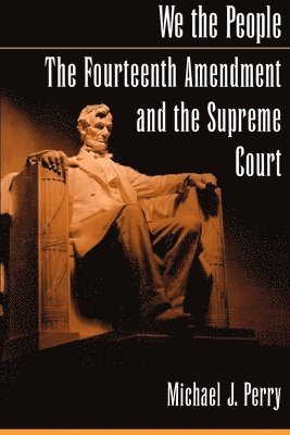 We the People: The Fourteenth Amendment and the Supreme Court 1