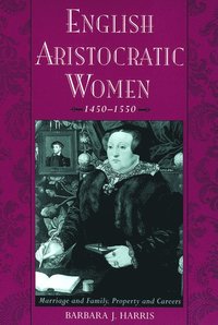 bokomslag English Aristocratic Women, 1450-1550