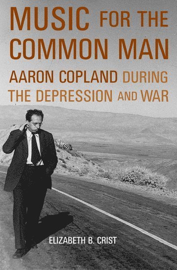 Elizabeth B. Crist, University of Texas at Austin) Crist, Elizabeth B. (Assistant Professor of Musicology, Assistant Professor of Musicology, Elizabeth Bergman Crist - Music for the Common Man, Inbunden