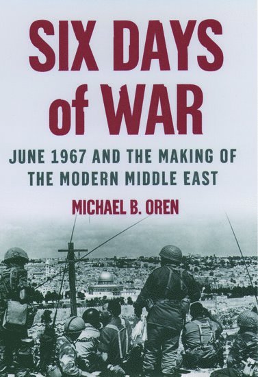 bokomslag Six Days of War: June 1967 and the Making of the Modern Middle East