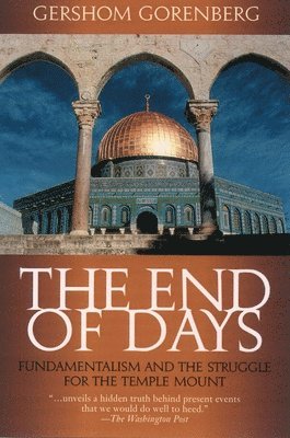 bokomslag The End of Days: Fundamentalism and the Struggle for the Temple Mount