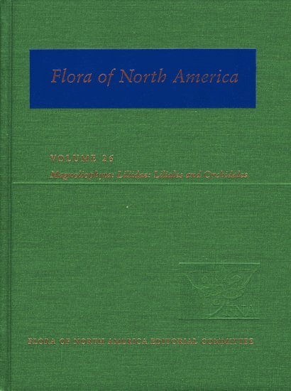 Flora of North America Editorial Committee - Flora of North America: Volume 26: Magnoliophyta: Liliidae: Liliales and Orchidales, Inbunden