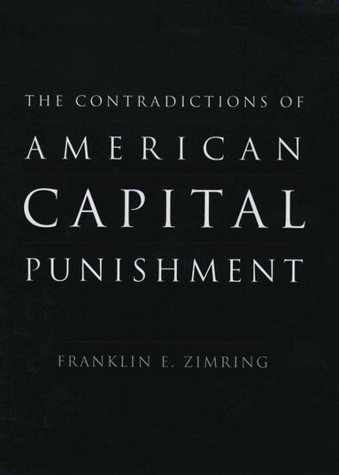 Franklin E. Zimring - The Contradictions of American Capital Punishment, Inbunden
