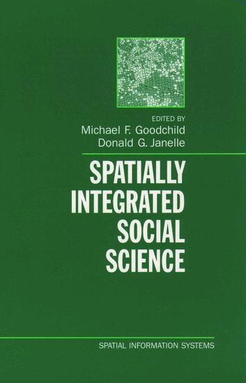 Michael F. Goodchild, Donald G. Janelle - Spatially Integrated Social Science, Inbunden
