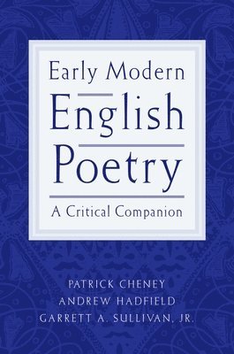 Patrick Cheney, Andrew Hadfield - Early Modern English Poetry: A Critical Companion, Häftad