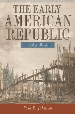 bokomslag The Early American Republic, 1789-1829