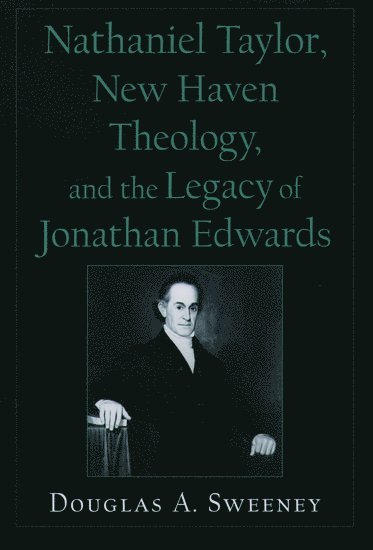 bokomslag Nathaniel Taylor, New Haven Theology, and the Legacy of Jonathan Edwards