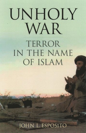 John L. Esposito, Georgetown University) Esposito, John L. (, University Professor, Professor of Religion and International Affairs and of Islamic Studies, John L Esposito - Unholy War, Inbunden