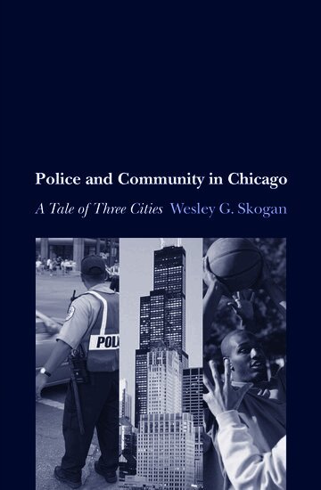 Wesley G. Skogan - Police and Community in Chicago, Inbunden