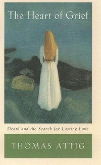 bokomslag The Heart of Grief: Death and the Search for Lasting Love