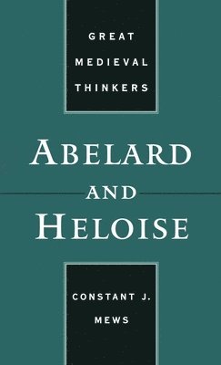 Constant J. Mews - Abelard and Heloise, Inbunden