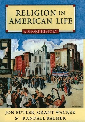 Jon Butler, Grant Wacker - Religion in American Life: A Short History, Inbunden