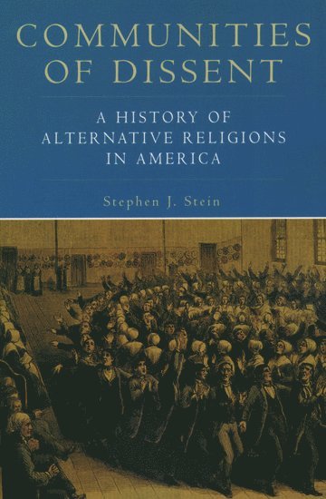 Stephen J. Stein, United States) Stein, Stephen J. (Chancellor's Professor of Religious Studies and Adjunct Professor of History, Chancellor's Professor of Religious Studies and Adjunct Professor of History, Indiana University, Bloomington, IN - Communities of Dissent, Häftad