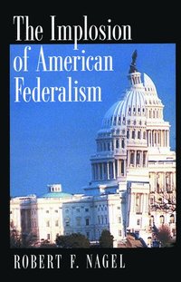 bokomslag The Implosion of American Federalism