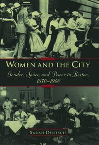 bokomslag Women and the city: Gender, Space, and Power in Boston, 1870-1940