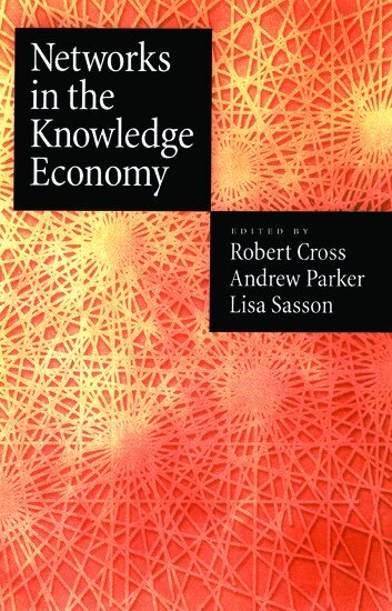 Lisa Sasson, Robert L. Cross, Rob Cross, Andrew Parker, Lisa Sasson - Networks in the Knowledge Economy, Inbunden