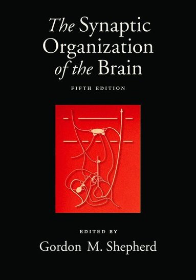 Gordon M. Shepherd - The Synaptic Organization of the Brain, Häftad
