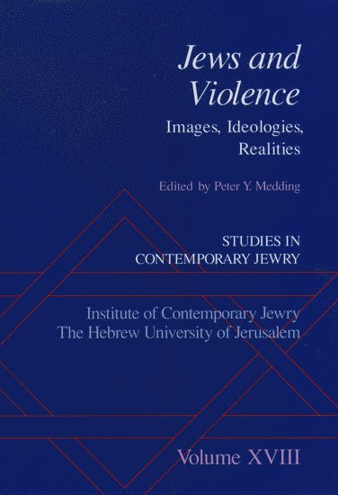 Studies in Contemporary Jewry: Studies in Contemporary Jewry, Volume XVIII: Jews and Violence 1