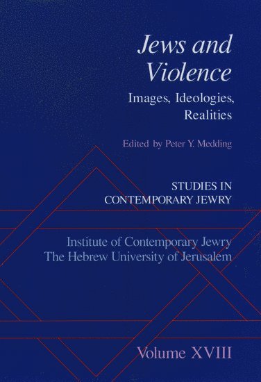 Studies in Contemporary Jewry: Studies in Contemporary Jewry, Volume XVIII: Jews and Violence