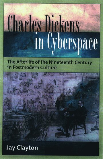 Jay Clayton - Charles Dickens in Cyberspace, Inbunden