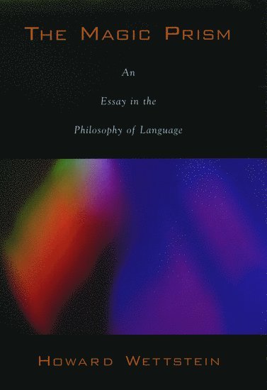 Howard Wettstein, Riverside) Wettstein, Howard (Professor of Philosophy, Professor of Philosophy, University of California, Howard K. Wettstein, Howard K Wettstein - The Magic Prism, Inbunden