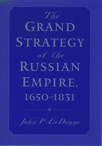 bokomslag The Grand Strategy of the Russian Empire, 1650-1831