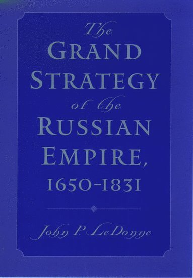 bokomslag The Grand Strategy of the Russian Empire, 1650-1831
