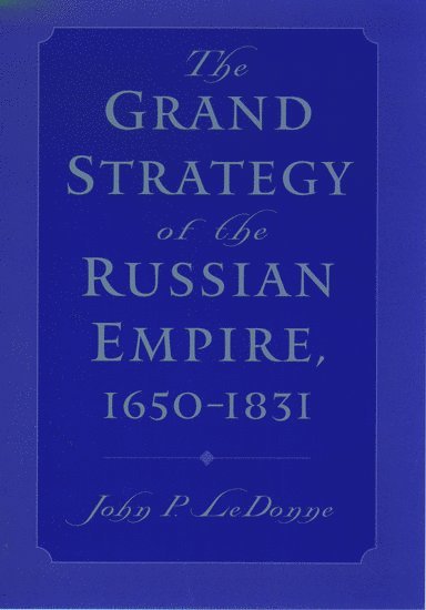 The Grand Strategy of the Russian Empire, 1650-1831 1