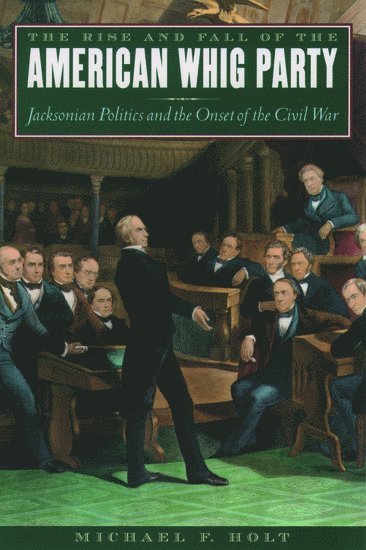 bokomslag The Rise and Fall of the American Whig Party