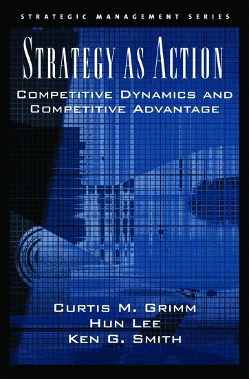 Curtis M. Grimm, Hun Lee, Ken G. Smith - Strategy As Action, Inbunden