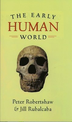 Peter Robertshaw, Jill Rubalcaba - Early Human World, Inbunden