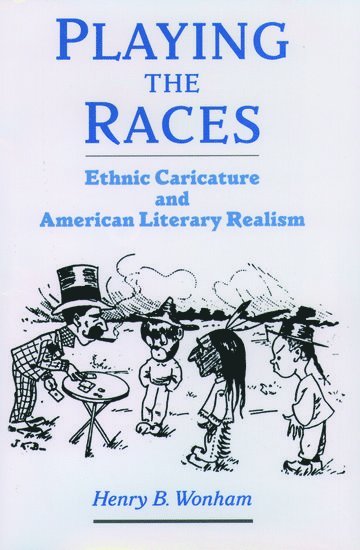 Henry B. Wonham, University of Oregon) Wonham, Henry B. (Associate Professor in the Department of English, Associate Professor in the Department of English - Playing the Races, Inbunden