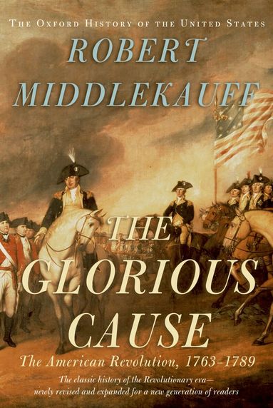 Robert Middlekauff - The Glorious Cause, Inbunden