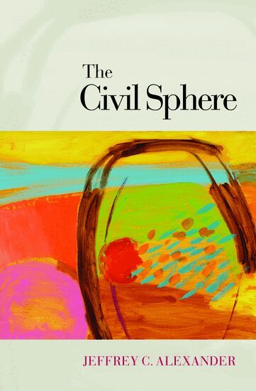 Jeffrey C. Alexander - The Civil Sphere, Inbunden