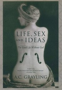 bokomslag Life, Sex, and Ideas: The Good Life Without God