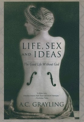 Life, Sex, and Ideas: The Good Life Without God 1