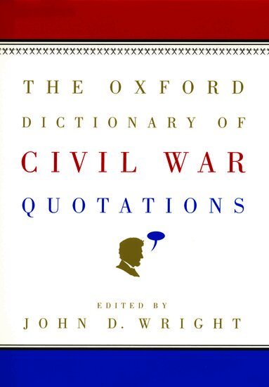 John D. Wright - The Oxford Dictionary of Civil War Quotations, Inbunden