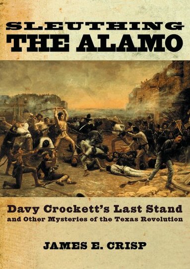 James Crisp - Sleuthing the Alamo, Inbunden
