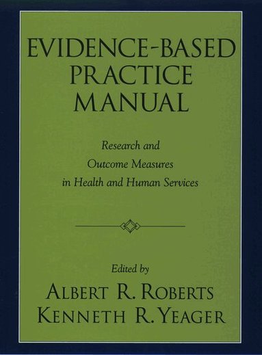 Albert R. Roberts, Kenneth Yeager, Albert R. Roberts, Kenneth R. Yeager - Evidence-Based Practice Manual, Inbunden