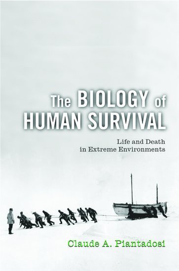 Claude A. Piantadosi, USA) Piantadosi, Claude A. (, Center for Hyperbaric Medicine and Environmental PhysiologyDuke University Medical Center, North Carolina - The Biology of Human Survival, Inbunden