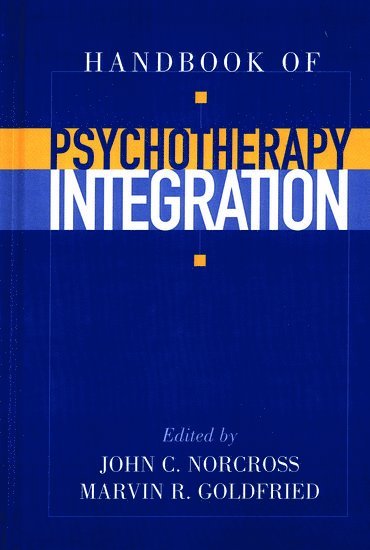 John C. Norcross, Marvin R. Goldfried, USA) Norcross, John C. (Professor and Chair, Department of Psychology, Professor and Chair, Department of Psychology, University of Scranton, USA) Goldfried, Marvin R. (Professor, Departments of Psychology and Psychiatry, Professor, Departments of Psychology and Psychiatry, SUNY Stony Brook, Marvin R. Goldried - Handbook of Psychotherapy Integration, Inbunden