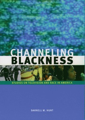 Hunt, Darnell M. Hunt - Channeling Blackness, Häftad